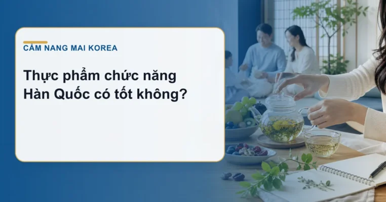 Thực phẩm chức năng Hàn Quốc có tốt không